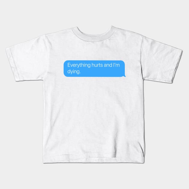 Everything Hurts Kids T-Shirt by arlingjd